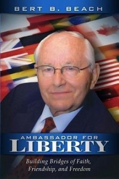 Ambassador for Liberty: Building Bridges of Faith, Friendship, and Freedom - Beach, Bert B.