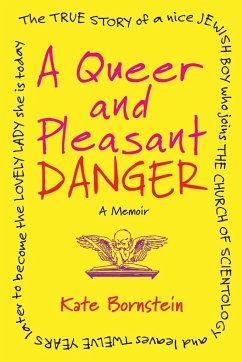 A Queer and Pleasant Danger: The True Story of a Nice Jewish Boy Who Joins the Church of Scientology, and Lea Ves Twelve Years Later to Become the - Bornstein, Kate