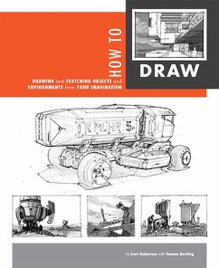 How to Draw: Drawing and Sketching Objects and Environments from Your Imagination - Robertson, Scott; Bertling, Thomas