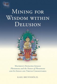 Mining for Wisdom Within Delusion: Maitreya's Distinction Between Phenomena and the Nature of Phenomena and Its Indian and Tibetan Commentaries - Brunnholzl, Karl