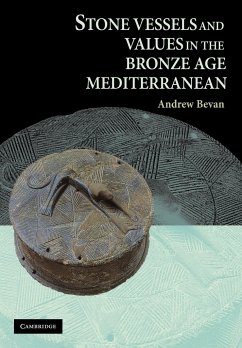 Stone Vessels and Values in the Bronze Age Mediterranean - Bevan, Andrew