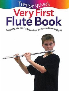 Trevor Wye's Very First Flute Book: Everything You Need to Know about the Flute and How to Play It! - Wye, Trevor
