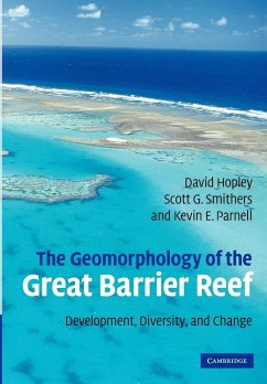 The Geomorphology of the Great Barrier Reef - Hopley, David; Smithers, Scott G.; Parnell, Kevin