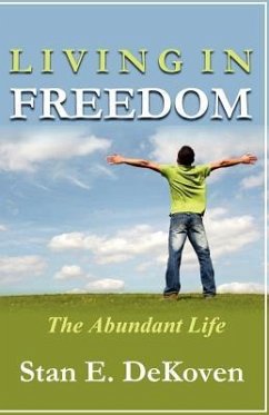 Living in Freedom The Abundant Life - Dekoven Ph. D., Stan E.