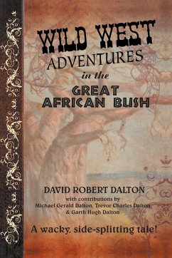 Wild West Adventures in the Great African Bush - Dalton, David Robert