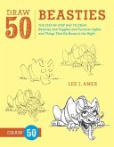 Draw 50 Beasties: The Step-By-Step Way to Draw 50 Beasties and Yugglies and Turnover Uglies and Things That Go Bump in the Night