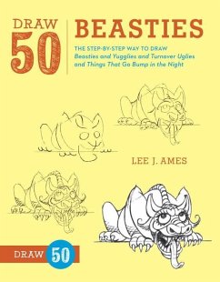 Draw 50 Beasties: The Step-By-Step Way to Draw 50 Beasties and Yugglies and Turnover Uglies and Things That Go Bump in the Night - Ames, Lee J.