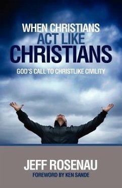 When Christians Act Like Christians: God's Call to Christlike Civility - Rosenau, Jeffery (Jeff) Lee