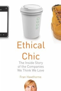 Ethical Chic: The Inside Story of the Companies We Think We Love - Hawthorne, Fran