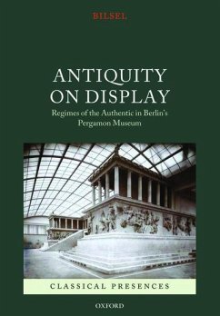 Antiquity on Display: Regimes of the Authentic in Berlin's Pergamon Museum - Bilsel, Can (Associate Professor and Chair, Department of Art, Archi