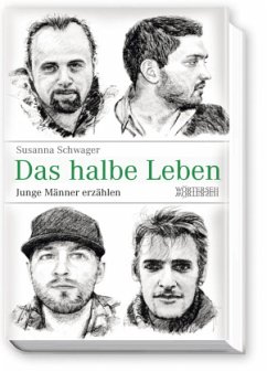 Das halbe Leben - Junge Männer erzählen - Schwager, Susanna