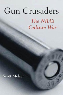 Gun Crusaders: The Nra's Culture War - Melzer, Scott