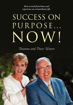 Success On Purpose... Now!: How to work from home and experience an extraordinary life. - Waters, Deanna; Waters, David