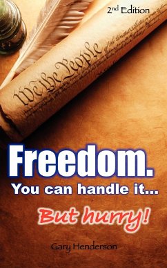 Freedom. You Can Handle It. But Hurry! - Henderson, Gary L.