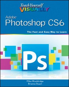 Teach Yourself VISUALLY Adobe Photoshop CS6 - Wooldridge, Mike (Web Developer); Stuart, Brianna