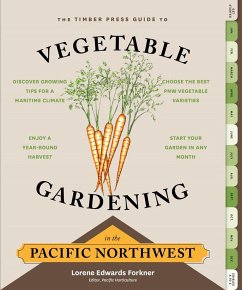 The Timber Press Guide to Vegetable Gardening in the Pacific Northwest - Edwards Forkner, Lorene