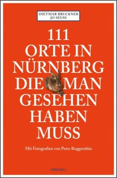 111 Orte in Nürnberg, die man gesehen haben muss - Bruckner, Dietmar;Seuss, Jo