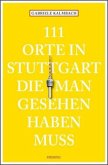 111 Orte in Stuttgart, die man gesehen haben muss