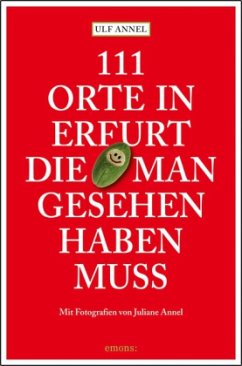 111 Orte in Erfurt, die man gesehen haben muss - Annel, Ulf