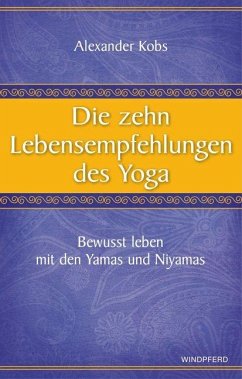 Die zehn Lebensempfehlungen des Yoga - Kobs, Alexander