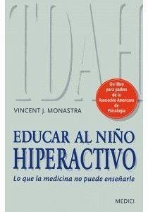 Educar al niño hiperactivo : lo que la medicina no puede enseñarle - Monastra, Vincent J.