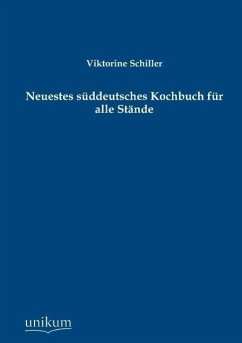 Neuestes süddeutsches Kochbuch für alle Stände - Schiller, Viktorine
