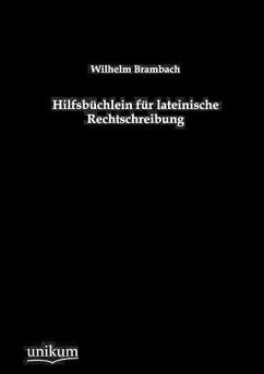 Hilfsbüchlein für lateinische Rechtschreibung - Brambach, Wilhelm