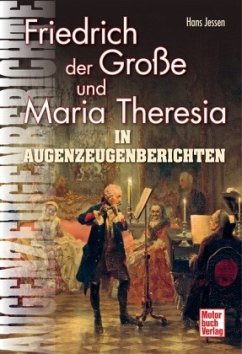 Friedrich der Große und Maria Theresia in Augenzeugenberichten