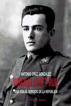 Virgilio Leret Ruiz : una vida al servicio de la República - Cruz González, Antonio