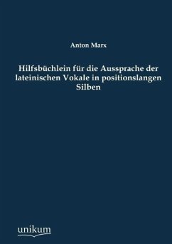 Hilfsbüchlein für die Aussprache der lateinischen Vokale in positionslangen Silben - Marx, Anton