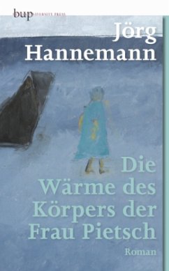 Die Wärme des Körpers der Frau Pietsch - Hannemann, Jörg