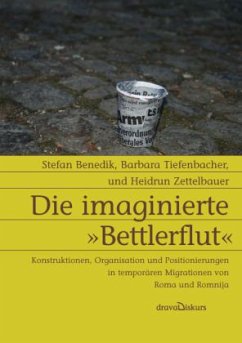 Die imaginierte »Bettlerflut« - Benedik, Stefan; Tiefenbacher, Barbara; Zettelbauer, Heidrun