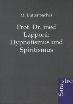 Prof. Dr. med Lapponi: Hypnotismus und Spiritismus - Luttenbacher, M.