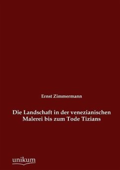 Die Landschaft in der venezianischen Malerei bis zum Tode Tizians - Zimmermann, Ernst