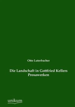 Die Landschaft in Gottfried Kellers Prosawerken - Luterbacher, Otto