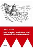 Die Burgen, Schlösser und Herrensitze Unterfrankens