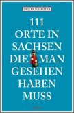 111 Orte in Sachsen die man gesehen haben muss