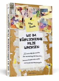 Wo im Kühlschrank Pilze wachsen - Ponath, Nina