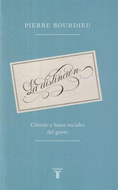 La distinción : criterio y bases sociales del gusto - Bourdieu, Pierre