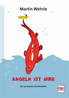 Angeln ist irre - Wehrle, Martin