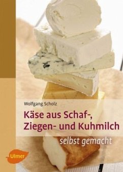 Käse aus Schaf-, Ziegen- und Kuhmilch - Scholz, Wolfgang