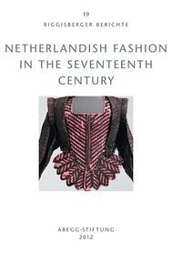 Netherlandish Fashion in the Seventeenth Century - Colenbrander, Sjoukje; Coppens, Marguerite; Groeneweg, Irene; Hayward, Maria; Johansen, Katia; Marschner, Joanna; Mitchell, David M; du Mortier, Bianca M.; North, Michael; Pietsch, Johannes; Ribeiro, Aileen; Sorber, Frieda; Tiramani, Jenny; Wolter, Gundula