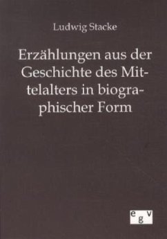 Erzählungen aus der Geschichte des Mittelalters in biographischer Form - Stacke, Ludwig