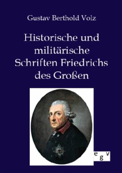 Historische und militärische Schriften Friedrichs des Großen - Volz, Gustav B.