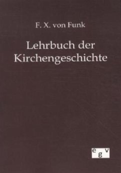 Lehrbuch der Kirchengeschichte - Funk, Franz X.