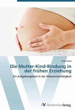 Die Mutter-Kind-Bindung in der frühen Erziehung - Kriese, Anja