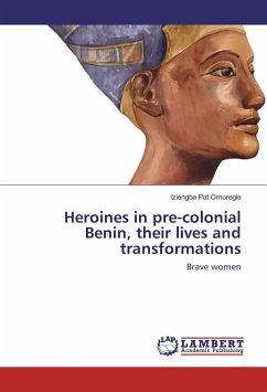 Heroines in pre-colonial Benin, their lives and transformations - Omoregie, Iziengbe Pat