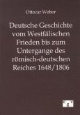 Deutsche Geschichte vom Westfälischen Frieden bis zum Untergange des römisch-deutschen Reiches 1648/1806