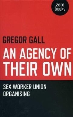 An Agency of Their Own: Sex Worker Union Organizing - Gall, Gregory