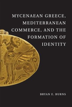 Mycenaean Greece, Mediterranean Commerce, and the Formation of Identity - Burns, Bryan E.